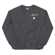 Load image into Gallery viewer, &quot;...got it.&quot; Unisex Sweatshirt
