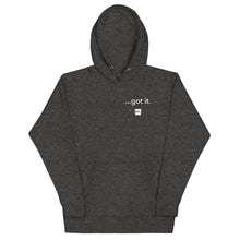 Load image into Gallery viewer, &quot;...got it.&quot; Unisex Hoodie
