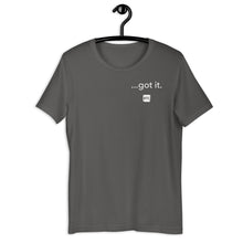 Load image into Gallery viewer, &quot;...got it.&quot; Unisex t-shirt
