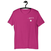 Load image into Gallery viewer, &quot;...got it.&quot; Unisex t-shirt
