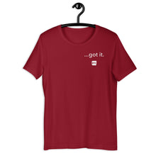 Load image into Gallery viewer, &quot;...got it.&quot; Unisex t-shirt
