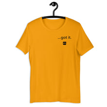 Load image into Gallery viewer, &quot;...got it.&quot; Unisex t-shirt
