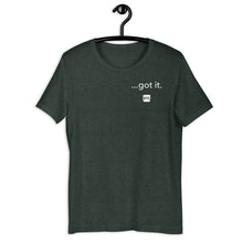 Load image into Gallery viewer, &quot;...got it.&quot; Unisex t-shirt
