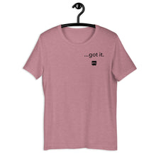 Load image into Gallery viewer, &quot;...got it.&quot; Unisex t-shirt
