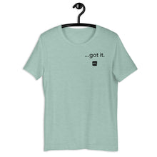 Load image into Gallery viewer, &quot;...got it.&quot; Unisex t-shirt
