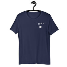 Load image into Gallery viewer, &quot;...got it.&quot; Unisex t-shirt
