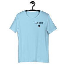 Load image into Gallery viewer, &quot;...got it.&quot; Unisex t-shirt

