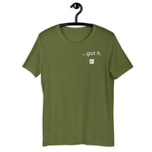 Load image into Gallery viewer, &quot;...got it.&quot; Unisex t-shirt
