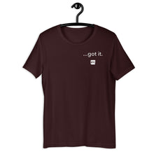 Load image into Gallery viewer, &quot;...got it.&quot; Unisex t-shirt
