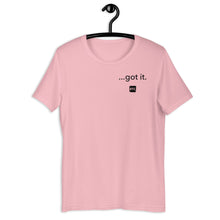 Load image into Gallery viewer, &quot;...got it.&quot; Unisex t-shirt
