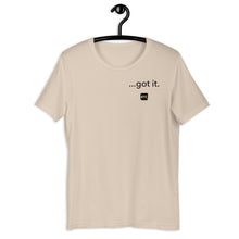 Load image into Gallery viewer, &quot;...got it.&quot; Unisex t-shirt
