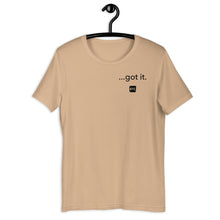 Load image into Gallery viewer, &quot;...got it.&quot; Unisex t-shirt
