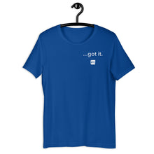 Load image into Gallery viewer, &quot;...got it.&quot; Unisex t-shirt

